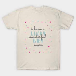 lucky baby, i have a wonderful mom T-Shirt